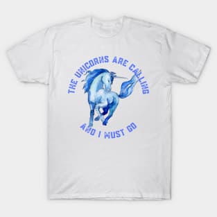 The Unicorns Are Calling and I Must Go T-Shirt